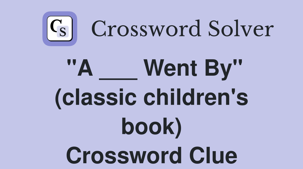 "A ___ Went By" (classic children's book) Crossword Clue Answers